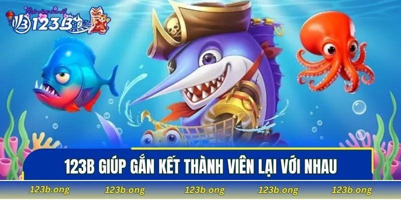 123B giúp gắn kết thành viên lại với nhau