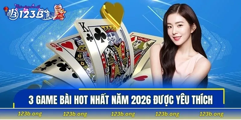 3 game bài hot nhất năm 2026 được nhiều người chọn
