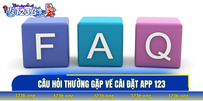 Câu hỏi thường gặp về cài đặt app 123