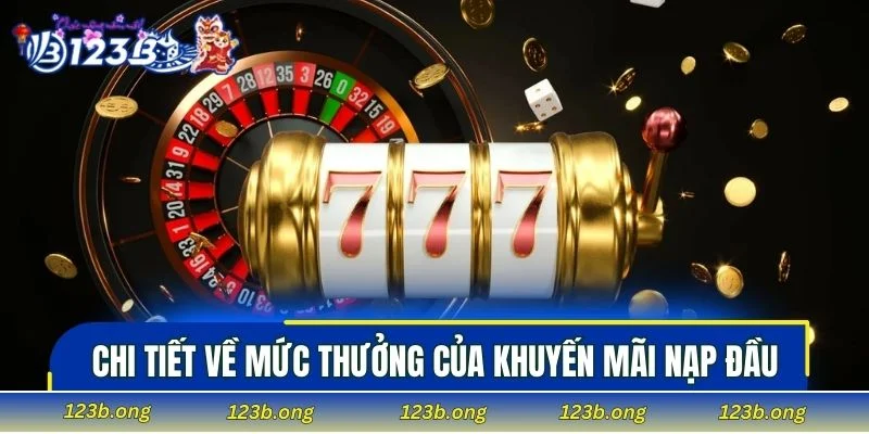 Chi tiết về mức thưởng của khuyến mãi nạp đầu