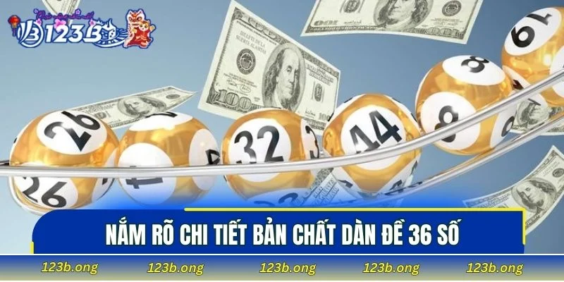 Nắm rõ chi tiết bản chất dàn đề 36 số