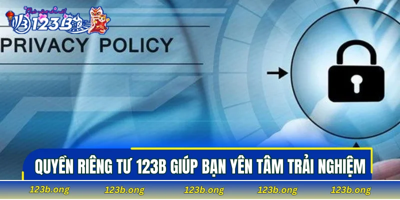 Quyền riêng tư 123B giúp bạn yên tâm trải nghiệm