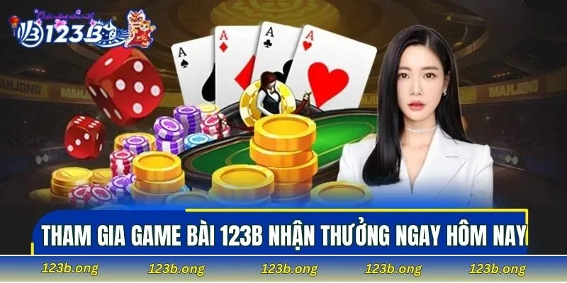 Tham gia game bài 123B nhận thưởng ngay hôm nay
