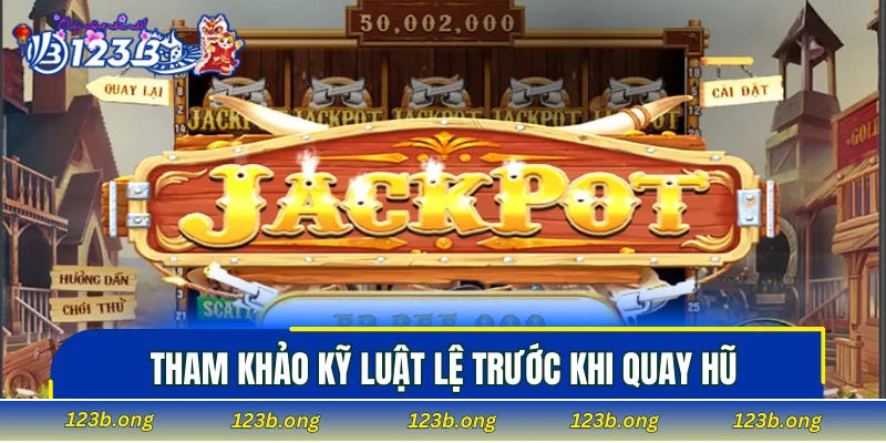 Tham khảo kỹ luật lệ trước khi quay hũ